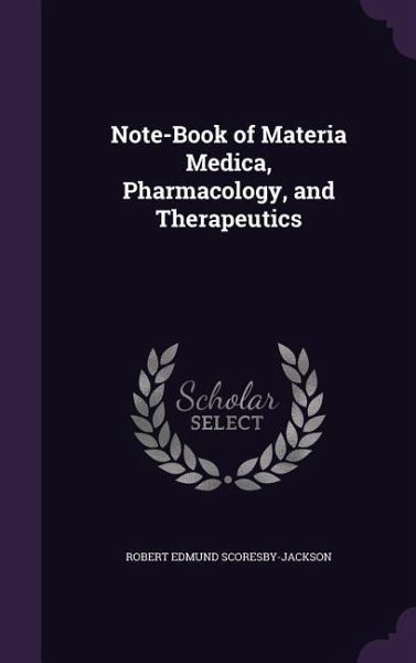 Note-Book of Materia Medica, Pharmacology, and Therapeutics Note-Book of Materia Medica, Pharmacology, and Therapeutics