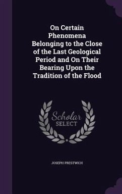 On Certain Phenomena Belonging to the Close of the Last Geological Period and on Their Bearing Upon the Tradition of the Flood - Prestwich, Joseph, Jr.