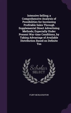 Intensive Selling; A Comprehensive Analysis of Possibilities for Increasing Profitable Sales Through Supplemental Direct Advertising Methods; Especial - McNaughton, Flint