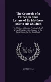 The Counsels of a Father, in Four Letters of Sir Matthew Hale to His Children