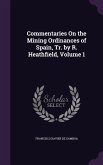 Commentaries on the Mining Ordinances of Spain, Tr. by R. Heathfield, Volume 1