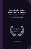 Interpleader in the High Court of Justice: And in the County Courts. Together with Forms of the Summonses, Orders, Affidavits, &C., Used Therein