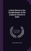 A Brief Sketch of the Establishment of the Anglican Church in India