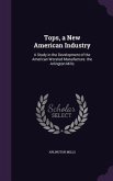 Tops, a New American Industry: A Study in the Development of the American Worsted Manufacture. the Arlington Mills