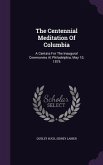 The Centennial Meditation of Columbia: A Cantata for the Inaugural Ceremonies at Philadelphia, May 10, 1876