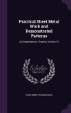Practical Sheet Metal Work and Demonstrated Patterns: A Comprehensive Treatise, Volume 10