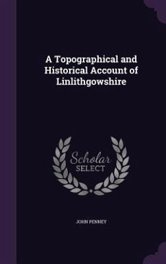 A Topographical and Historical Account of Linlithgowshire - Penney, John