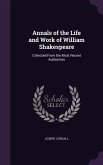 Annals of the Life and Work of William Shakespeare: Collected from the Most Recent Authorities