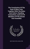 The Constitution of the State of New York, Together with the Rules and Orders, Standing Committees, and List of Members of the Senate and Assembly