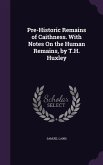 Pre-Historic Remains of Caithness. with Notes on the Human Remains, by T.H. Huxley