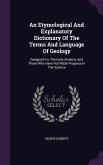 An Etymological And Explanatory Dictionary Of The Terms And Language Of Geology