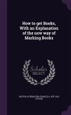 How to Get Books, with an Explanation of the New Way of Marking Books