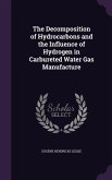 The Decomposition of Hydrocarbons and the Influence of Hydrogen in Carbureted Water Gas Manufacture