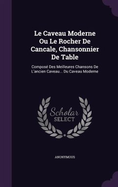 Le Caveau Moderne Ou Le Rocher De Cancale, Chansonnier De Table - Anonymous