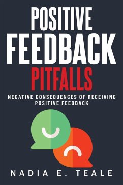 NEGATIVE CONSEQUENCES OF RECEIVING POSITIVE FEEDBACK - Teale, Nadia E.