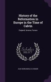 History of the Reformation in Europe in the Time of Calvin: England, Geneva, Ferrara