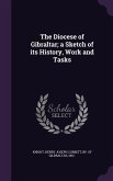 The Diocese of Gibraltar; a Sketch of its History, Work and Tasks