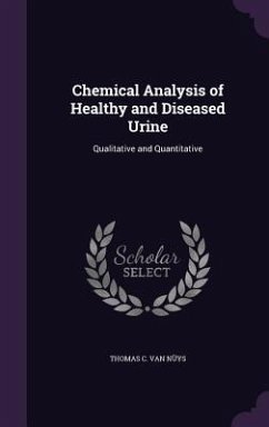 Chemical Analysis of Healthy and Diseased Urine: Qualitative and Quantitative - Van Nuys, Thomas C.