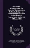 Documents Accompanying the Report of the Committee on Roads, Bridges and Inland Navigation, Read in the Senate of Pennsylvania on the 23d of March, 18
