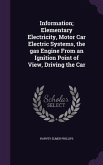 Information; Elementary Electricity, Motor Car Electric Systems, the Gas Engine from an Ignition Point of View, Driving the Car