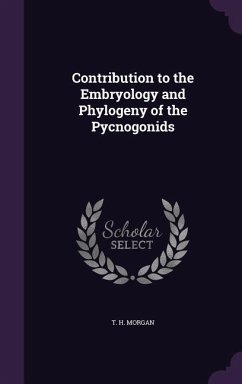 Contribution to the Embryology and Phylogeny of the Pycnogonids - Morgan, T. H.