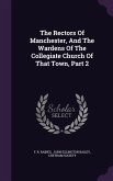 The Rectors of Manchester, and the Wardens of the Collegiate Church of That Town, Part 2