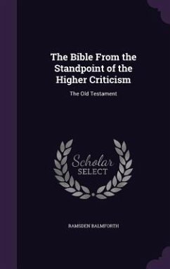The Bible From the Standpoint of the Higher Criticism - Balmforth, Ramsden