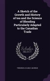 A Sketch of the Growth and History of Tea and the Science of Blending Particularly Adapted to the Canadian Trade