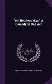 Oh! Helpless Man, a Comedy in One Act