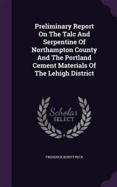 Preliminary Report on the Talc and Serpentine of Northampton County and the Portland Cement Materials of the Lehigh District - Peck, Frederick Buritt