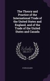 The Theory and Practice of the International Trade of the United States and England, and of the Trade of the United States and Canada