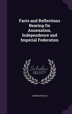 Facts and Reflections Bearing On Annexation, Independence and Imperial Federation - Douglas, James