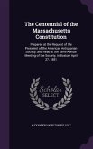 The Centennial of the Massachusetts Constitution: Prepared at the Request of the President of the American Antiquarian Society, and Read at the Semi-A