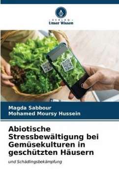Abiotische Stressbewältigung bei Gemüsekulturen in geschützten Häusern - Sabbour, Magda;Moursy Hussein, Mohamed
