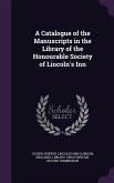 A Catalogue of the Manuscripts in the Library of the Honourable Society of Lincoln's Inn