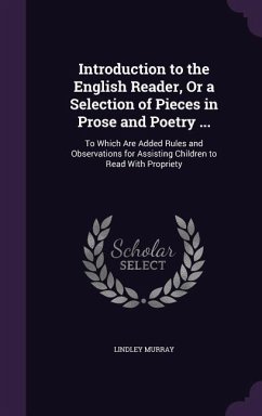 Introduction to the English Reader, or a Selection of Pieces in Prose and Poetry ...: To Which Are Added Rules and Observations for Assisting Children - Murray, Lindley