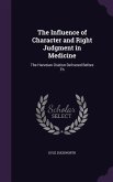 The Influence of Character and Right Judgment in Medicine: The Harveian Oration Delivered Before Th