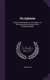 On Aphasia: Being a Contribution to the Subject of the Dissolution of Speech from Cerebral Disease