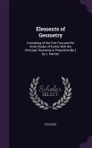 Elements of Geometry: Consisting of the First Four, and the Sixth, Books of Euclid, with the Principal Theorems in Proportion [&C.] by J. Na