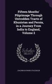 Fifteen Months' Pilgrimage Through Untrodden Tracts of Khuzistan and Persia, in a Journey from India to England, Volume 2