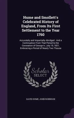 Hume and Smollett's Celebrated History of England, from Its First Settlement to the Year 1760: Accurately and Impartially Abridged: And a Continuation - Hume, David; Robinson, John