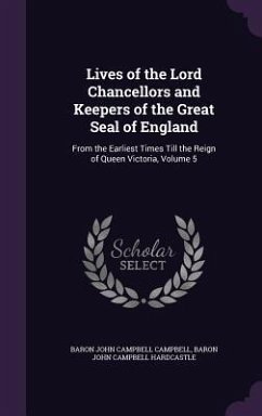 Lives of the Lord Chancellors and Keepers of the Great Seal of England - Campbell, Baron John Campbell; Hardcastle, Baron John Campbell