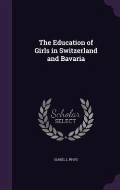 The Education of Girls in Switzerland and Bavaria - Rhys, Isabel L.