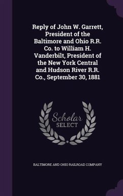 Reply of John W. Garrett, President of the Baltimore and Ohio R.R. Co. to William H. Vanderbilt, President of the New York Central and Hudson River R.