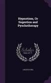 Hypnotism, Or Sugestion and Pyschotherapy