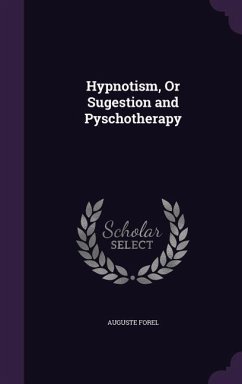 Hypnotism, Or Sugestion and Pyschotherapy - Forel, Auguste