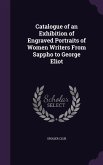 Catalogue of an Exhibition of Engraved Portraits of Women Writers from Sappho to George Eliot