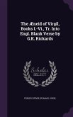 The Aeneid of Virgil, Books I.-VI., Tr. Into Engl. Blank Verse by G.K. Rickards
