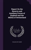 Report on the Reserve and Auxiliary Forces of England and the Militia of Switzerland