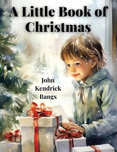 A Little Book Of Christmas - John Kendrick Bangs